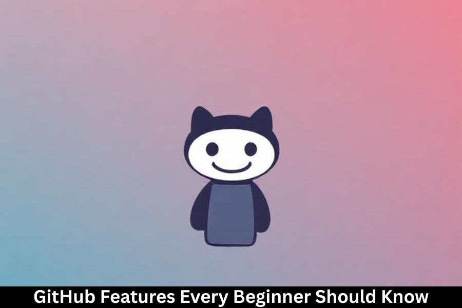GitHub Features Every Beginner Should Know GitHub Features Every Beginner Should Know